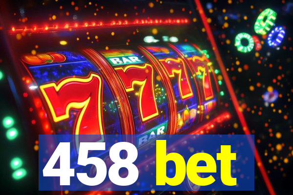 458 bet